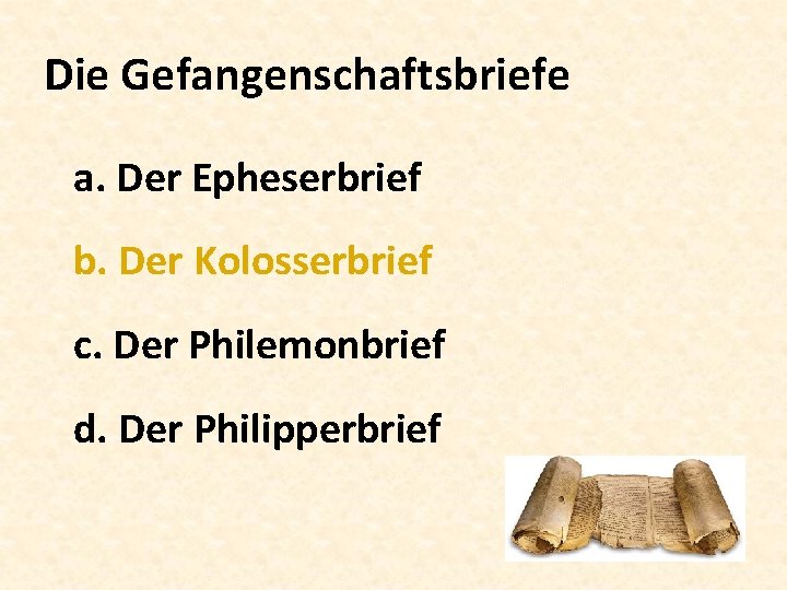 Die Gefangenschaftsbriefe a. Der Epheserbrief b. Der Kolosserbrief c. Der Philemonbrief d. Der Philipperbrief