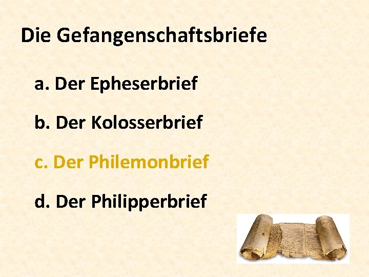 Die Gefangenschaftsbriefe a. Der Epheserbrief b. Der Kolosserbrief c. Der Philemonbrief d. Der Philipperbrief