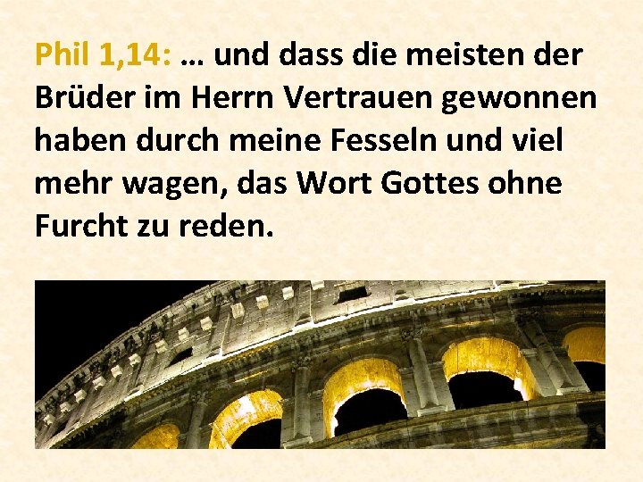 Phil 1, 14: … und dass die meisten der Brüder im Herrn Vertrauen gewonnen