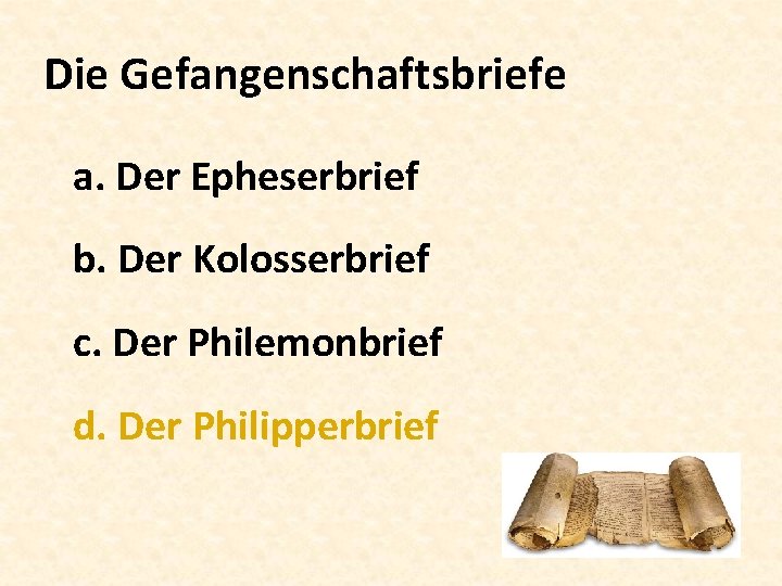 Die Gefangenschaftsbriefe a. Der Epheserbrief b. Der Kolosserbrief c. Der Philemonbrief d. Der Philipperbrief