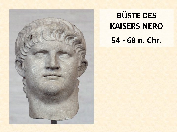 BÜSTE DES KAISERS NERO 54 - 68 n. Chr. 