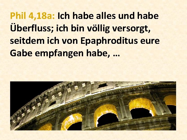 Phil 4, 18 a: Ich habe alles und habe Überfluss; ich bin völlig versorgt,