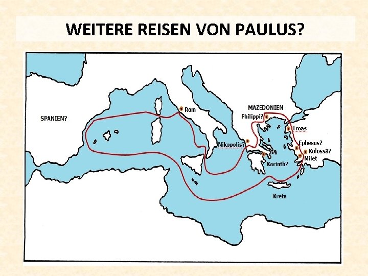 WEITERE REISEN VON PAULUS? 