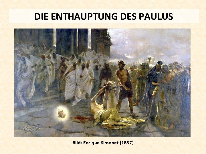 DIE ENTHAUPTUNG DES PAULUS Bild: Enrique Simonet (1887) 