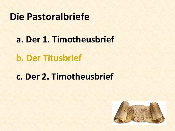 Die Pastoralbriefe a. Der 1. Timotheusbrief b. Der Titusbrief c. Der 2. Timotheusbrief 