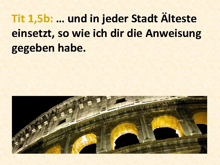 Tit 1, 5 b: … und in jeder Stadt Älteste einsetzt, so wie ich