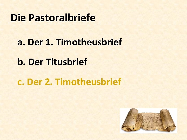 Die Pastoralbriefe a. Der 1. Timotheusbrief b. Der Titusbrief c. Der 2. Timotheusbrief 