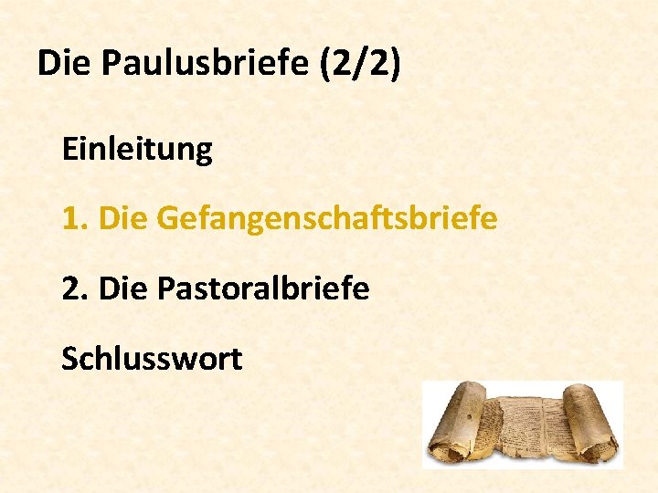 Die Paulusbriefe (2/2) Einleitung 1. Die Gefangenschaftsbriefe 2. Die Pastoralbriefe Schlusswort 