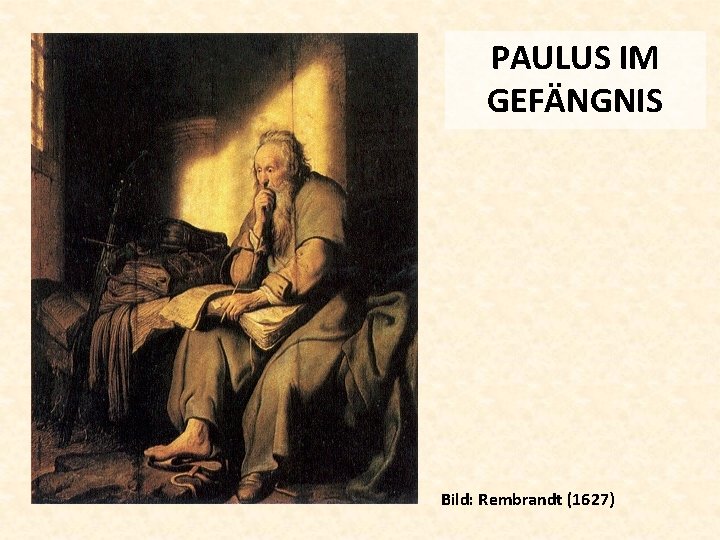 PAULUS IM GEFÄNGNIS Bild: Rembrandt (1627) 