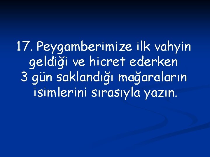 17. Peygamberimize ilk vahyin geldiği ve hicret ederken 3 gün saklandığı mağaraların isimlerini sırasıyla