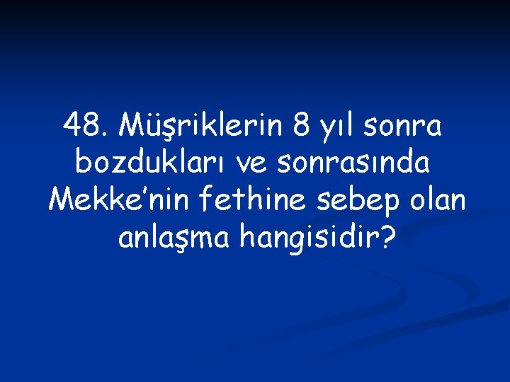 48. Müşriklerin 8 yıl sonra bozdukları ve sonrasında Mekke’nin fethine sebep olan anlaşma hangisidir?