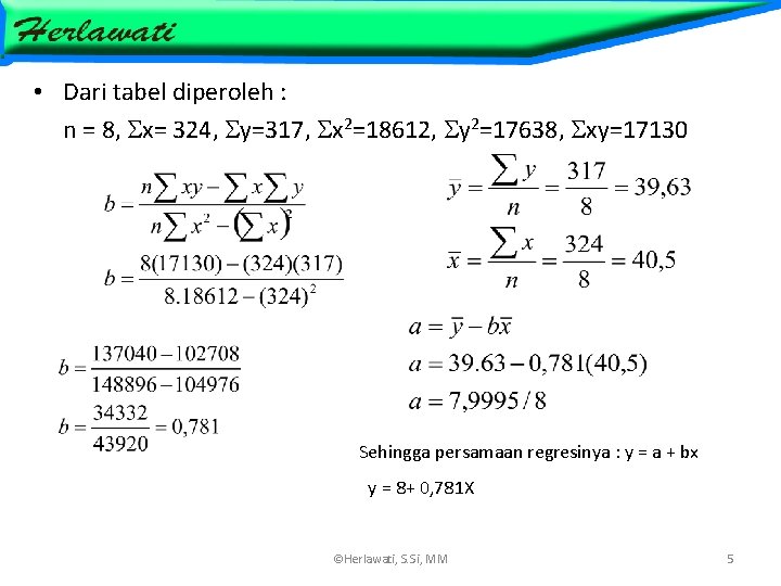  • Dari tabel diperoleh : n = 8, x= 324, y=317, x 2=18612,