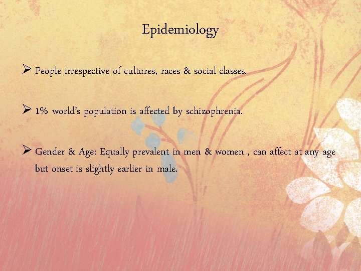 Epidemiology Ø People irrespective of cultures, races & social classes. Ø 1% world’s population