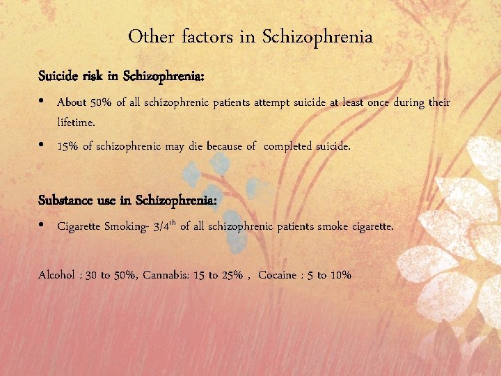 Other factors in Schizophrenia Suicide risk in Schizophrenia: • About 50% of all schizophrenic