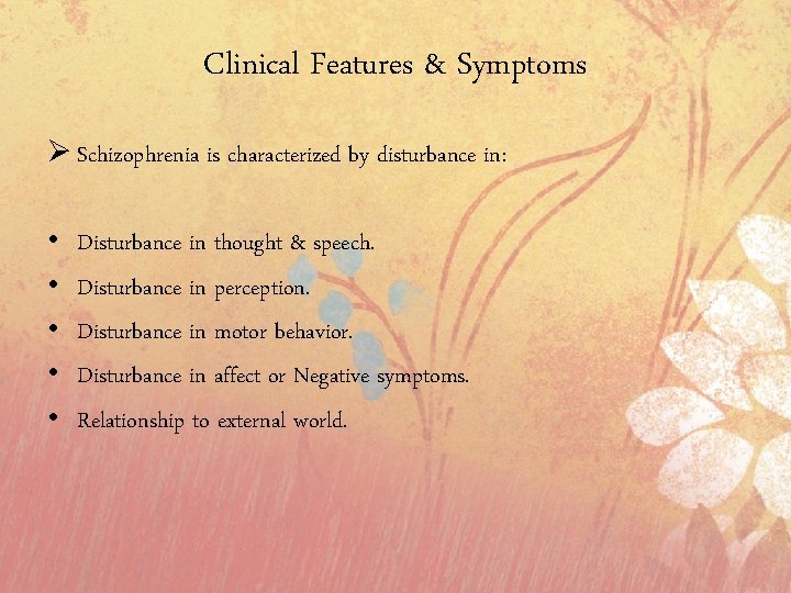 Clinical Features & Symptoms Ø Schizophrenia is characterized by disturbance in: • • •