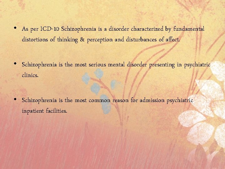  • As per ICD-10 Schizophrenia is a disorder characterized by fundamental distortions of