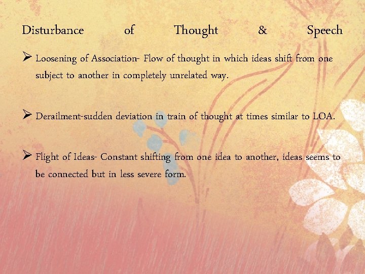 Disturbance of Thought & Speech Ø Loosening of Association- Flow of thought in which