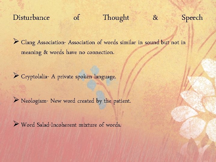 Disturbance of Thought & Speech Ø Clang Association- Association of words similar in sound