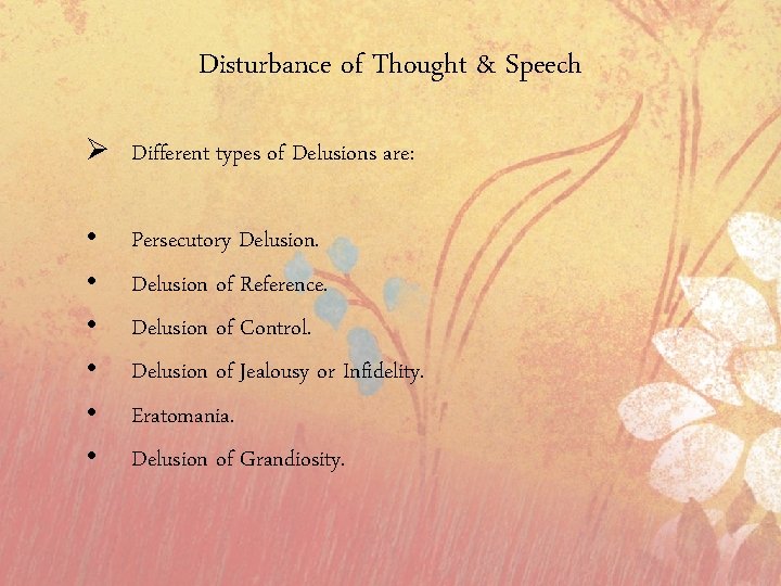 Disturbance of Thought & Speech Ø Different types of Delusions are: • • •