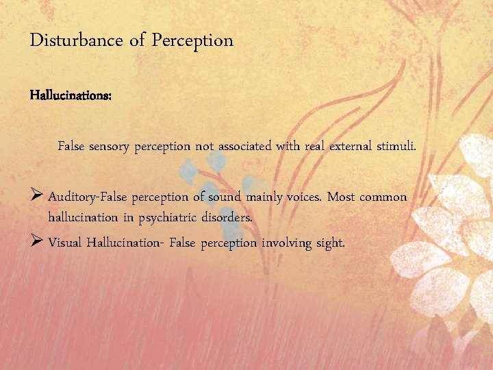 Disturbance of Perception Hallucinations: False sensory perception not associated with real external stimuli. Ø