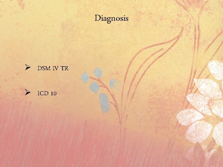 Diagnosis Ø DSM IV TR Ø ICD 10 