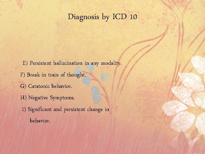 Diagnosis by ICD 10 E) Persistent hallucination in any modality. F) Break in train