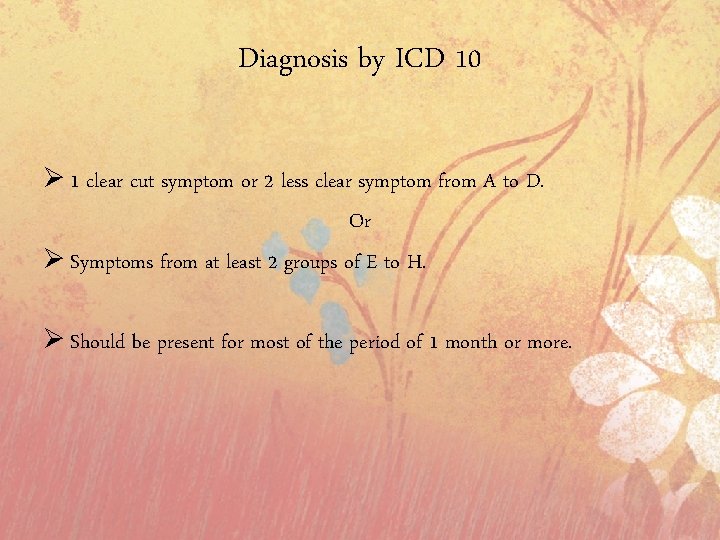 Diagnosis by ICD 10 Ø 1 clear cut symptom or 2 less clear symptom