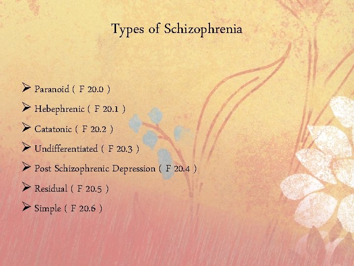 Types of Schizophrenia Ø Paranoid ( F 20. 0 ) Ø Hebephrenic ( F