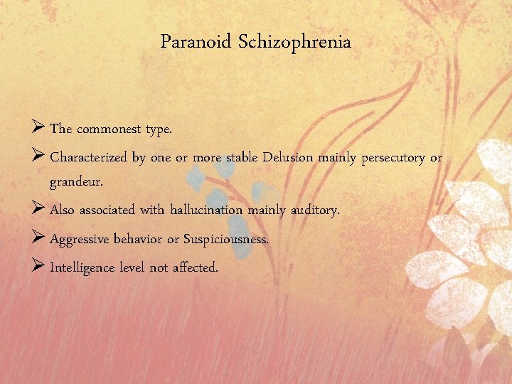 Paranoid Schizophrenia Ø The commonest type. Ø Characterized by one or more stable Delusion