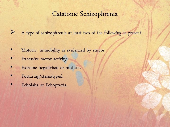 Catatonic Schizophrenia Ø A type of schizophrenia at least two of the following is