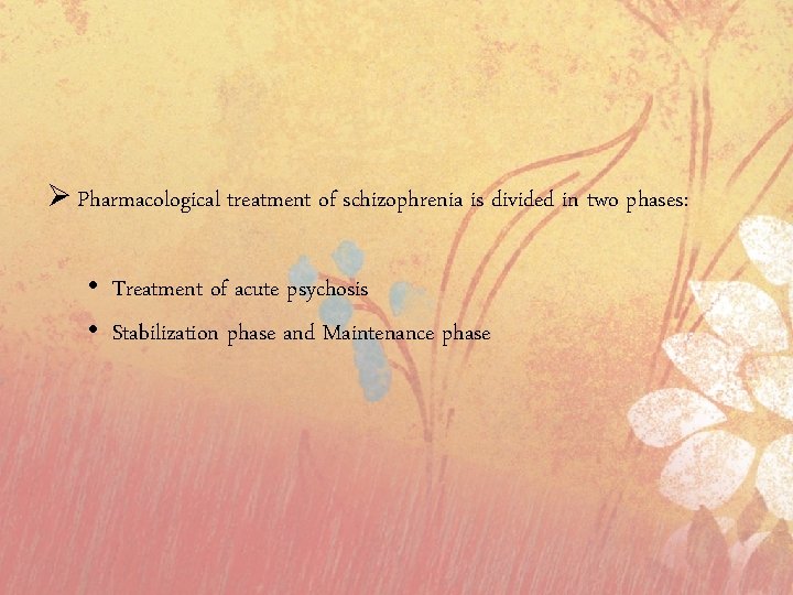 Ø Pharmacological treatment of schizophrenia is divided in two phases: • Treatment of acute