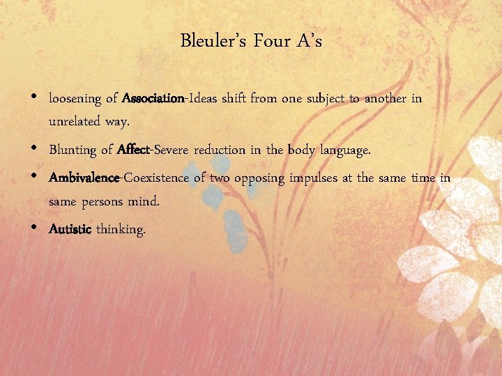 Bleuler’s Four A’s • loosening of Association-Ideas shift from one subject to another in