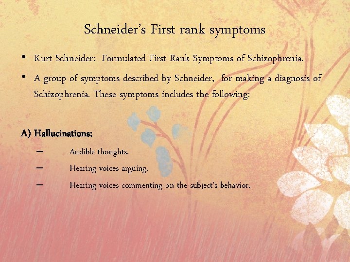 Schneider’s First rank symptoms • Kurt Schneider: Formulated First Rank Symptoms of Schizophrenia. •