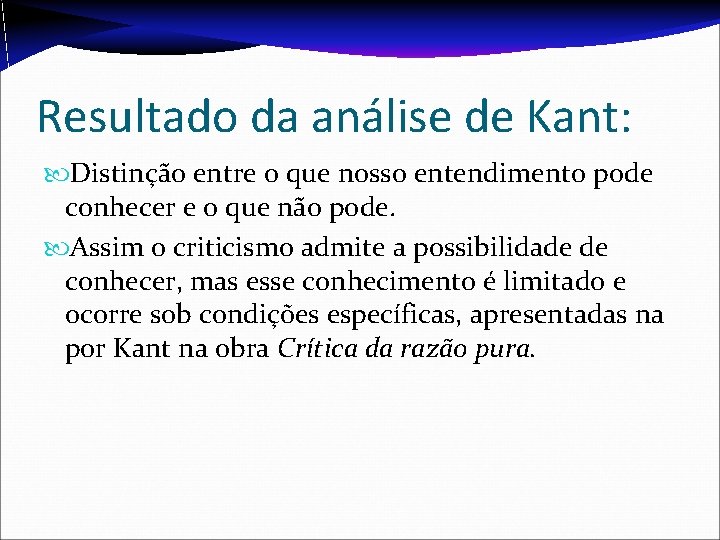 Resultado da análise de Kant: Distinção entre o que nosso entendimento pode conhecer e