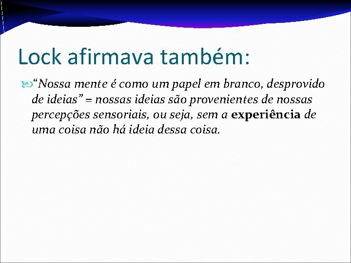 Lock afirmava também: “Nossa mente é como um papel em branco, desprovido de ideias”