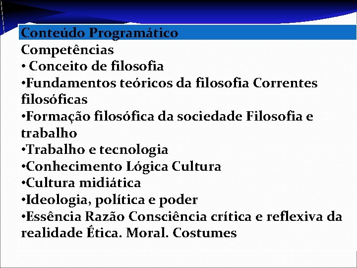 Conteúdo Programático Competências • Conceito de filosofia • Fundamentos teóricos da filosofia Correntes filosóficas