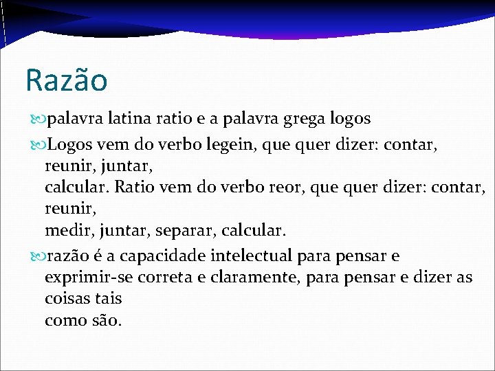 Razão palavra latina ratio e a palavra grega logos Logos vem do verbo legein,