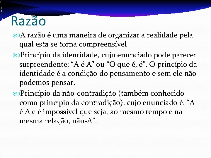 Razão A razão é uma maneira de organizar a realidade pela qual esta se