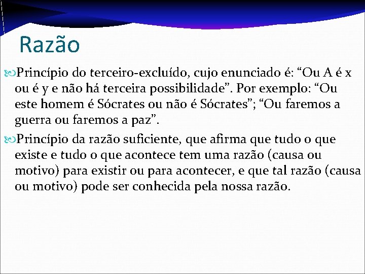 Razão Princípio do terceiro-excluído, cujo enunciado é: “Ou A é x ou é y