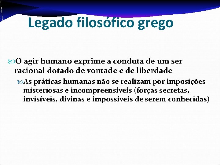 Legado filosófico grego O agir humano exprime a conduta de um ser racional dotado