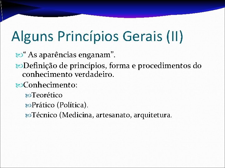 Alguns Princípios Gerais (II) “ As aparências enganam”. Definição de princípios, forma e procedimentos