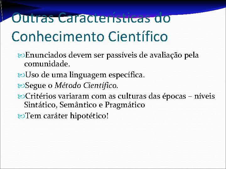 Outras Características do Conhecimento Científico Enunciados devem ser passíveis de avaliação pela comunidade. Uso