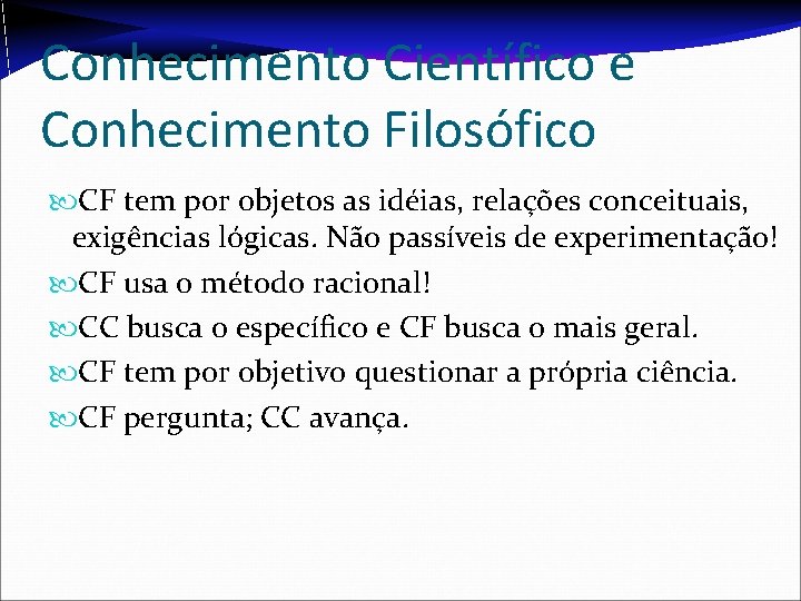 Conhecimento Científico e Conhecimento Filosófico CF tem por objetos as idéias, relações conceituais, exigências