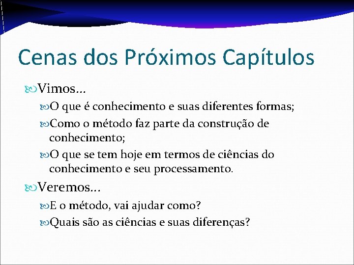 Cenas dos Próximos Capítulos Vimos. . . O que é conhecimento e suas diferentes