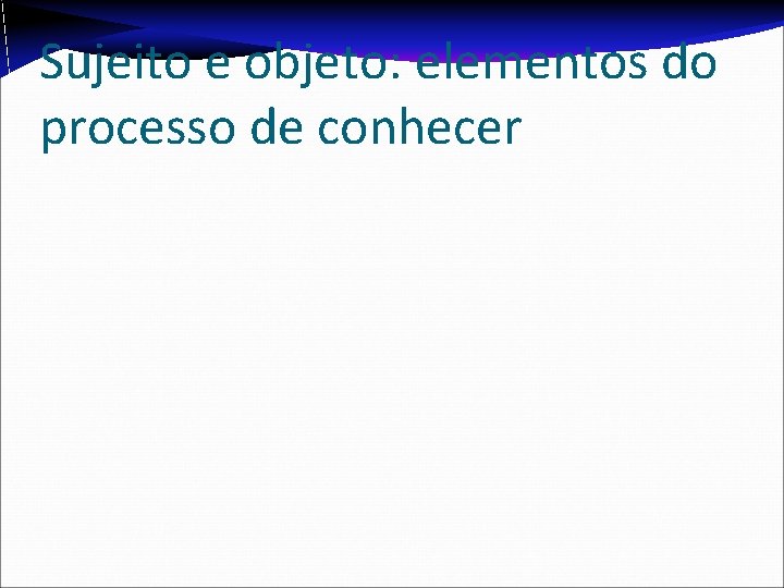 Sujeito e objeto: elementos do processo de conhecer 