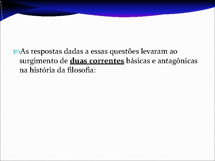  As respostas dadas a essas questões levaram ao surgimento de duas correntes básicas