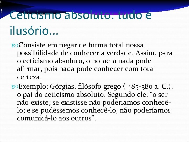 Ceticismo absoluto: tudo é ilusório. . . Consiste em negar de forma total nossa