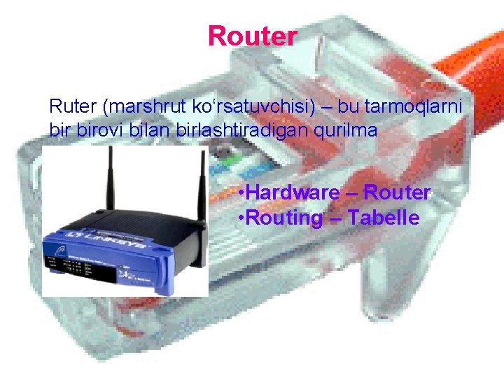 Router Ruter (marshrut ko‘rsatuvchisi) – bu tarmoqlarni birovi bilan birlashtiradigan qurilma • Hardware –