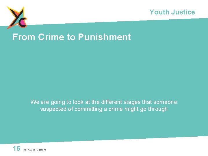 Youth Justice From Crime to Punishment We are going to look at the different