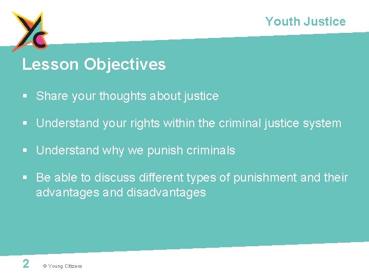 Youth Justice Lesson Objectives § Share your thoughts about justice § Understand your rights